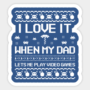 I love it when my dadlets me play video games Sticker